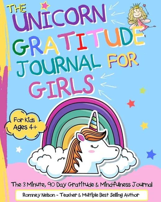The Unicorn Gratitude Journal For Girls: The 3 Minute, 90 Day Gratitude and Mindfulness Journal for Kids Ages 4+ A Journal To Empower Young Girls With - Paperback