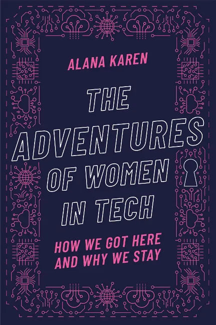 The Adventures of Women in Tech: How We Got Here and Why We Stay - Hardcover