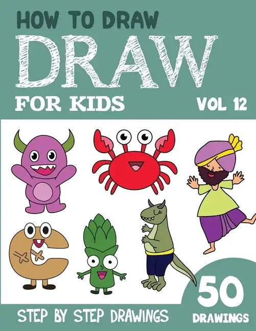 How to Draw for Kids: 50 Cute Step By Step Drawings (Vol 12) - Paperback