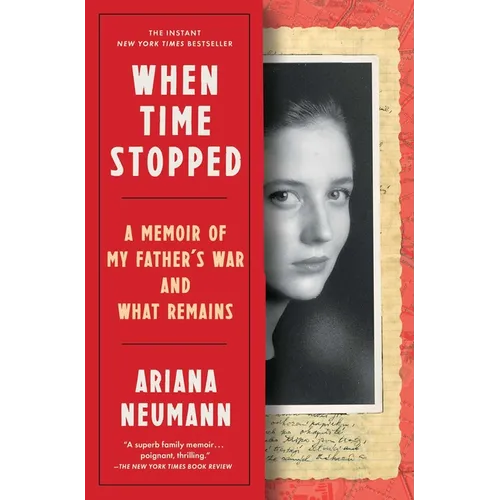 When Time Stopped: A Memoir of My Father's War and What Remains - Paperback
