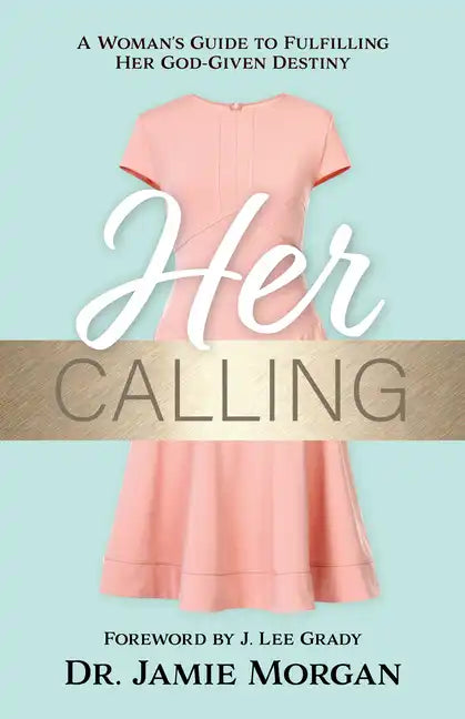 Her Calling: A Woman's Guide to Fulfilling Her God-Given Destiny - Paperback