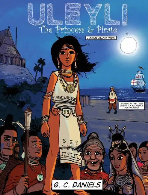 Uleyli-The Princess & Pirate (A Junior Graphic Novel): Based on the true story of Florida's Pocahontas - Hardcover