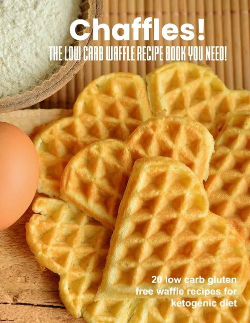 Chaffles! The low carb waffle recipe book you need: 20 low carb gluten free waffle recipes for ketogenic diet - Paperback