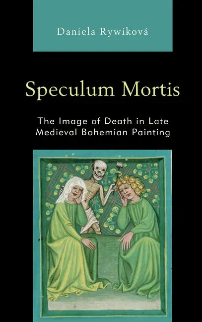 Speculum Mortis: The Image of Death in Late Medieval Bohemian Painting - Paperback