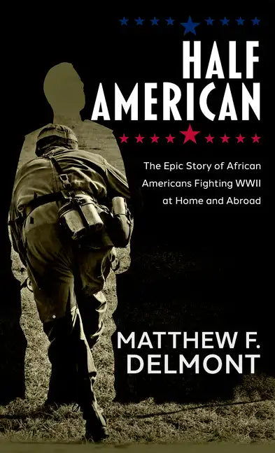 Half American: The Epic Story of African Americans Fighting WWII at Home and Abroad - Library Binding