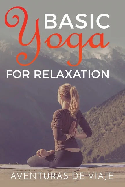 Basic Yoga for Relaxation: Yoga Therapy for Stress Relief and Relaxation - Paperback