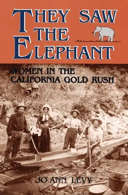 They Saw the Elephant: Women in the California Gold Rush - Paperback
