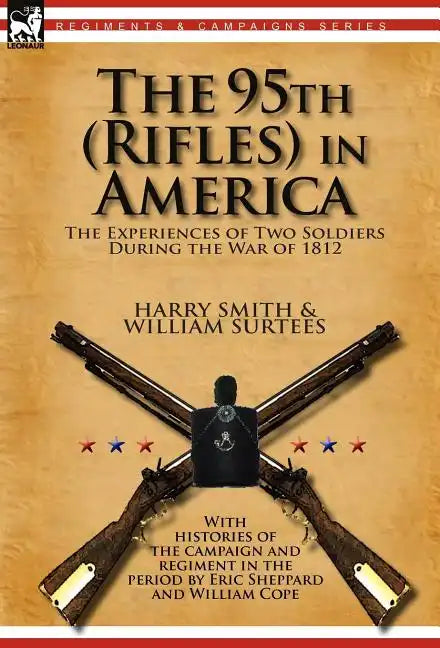 The 95th (Rifles) in America: the Experiences of Two Soldiers During the War of 1812 - Hardcover