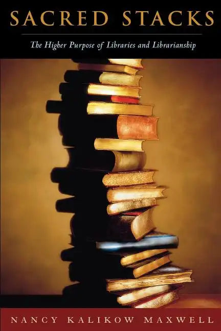 Sacred Stacks: The Higher Purpose of Libraries and Librarianship - Paperback