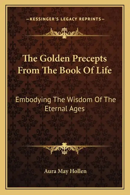 The Golden Precepts from the Book of Life: Embodying the Wisdom of the Eternal Ages - Paperback