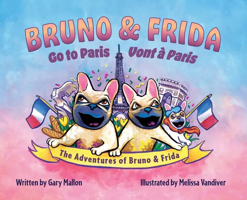 The Adventure of Bruno & Frida - The French Bulldogs Bruno & Frida Go to Paris - Hardcover