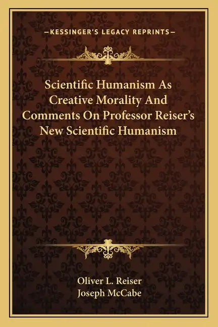 Scientific Humanism as Creative Morality and Comments on Professor Reiser's New Scientific Humanism - Paperback