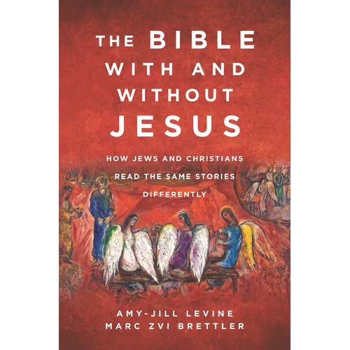 The Bible with and Without Jesus: How Jews and Christians Read the Same Stories Differently - Paperback