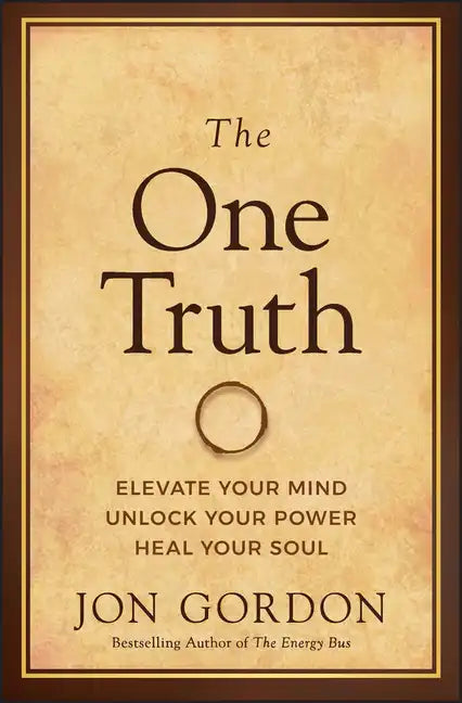 The One Truth: Elevate Your Mind, Unlock Your Power, Heal Your Soul - Hardcover