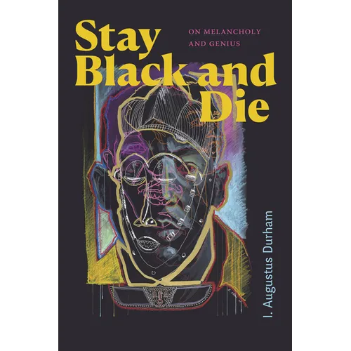 Stay Black and Die: On Melancholy and Genius - Paperback