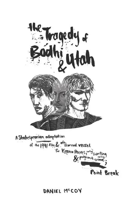 The Tragedy of Bodhi and Utah: A Shakespearian adaptation of the 1991 film and oft-scorned vessel for Keanu Reeves, surfing and poignant crime; Point - Paperback