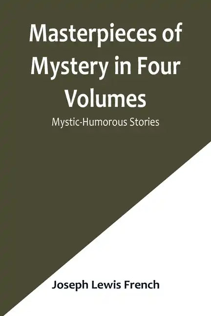 Masterpieces of Mystery in Four Volumes: Mystic-Humorous Stories - Paperback
