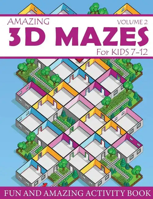 Amazing 3D Mazes Activity Book For Kids 7-12 (Volume 2): Fun and Amazing Maze Activity Book for Kids (Mazes Activity for Kids Ages 7-12) - Paperback