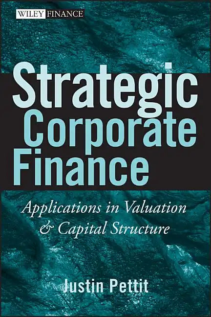Strategic Corporate Finance: Applications in Valuation and Capital Structure - Hardcover