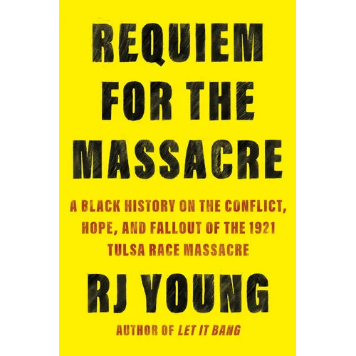 Requiem for the Massacre: A Black History on the Conflict, Hope, and Fallout of the 1921 Tulsa Race Massacre - Paperback