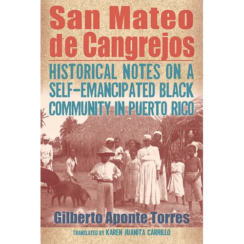 San Mateo de Cangrejos: Historical Notes on a Self-Emancipated Black Community in Puerto Rico - Paperback