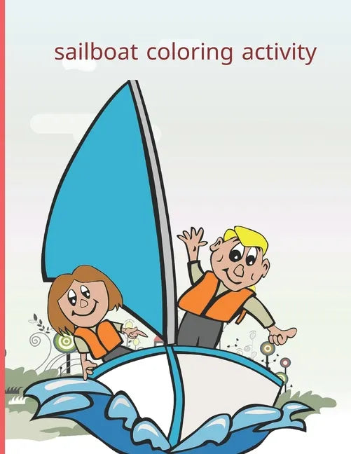 sailboat coloring activity: Fun with Numbers, Letters, Shapes, Colors, Animals Big activity workbook for kids 100pages - Paperback