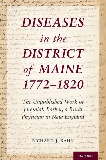 Diseases in the District of Maine 1772 - 1820: The Unpublished Work of Jeremiah Barker, a Rural Physician in New England - Hardcover