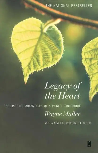 Legacy of the Heart: The Spiritual Advantage of a Painful Childhood - Paperback