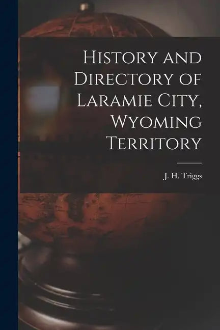 History and Directory of Laramie City, Wyoming Territory - Paperback
