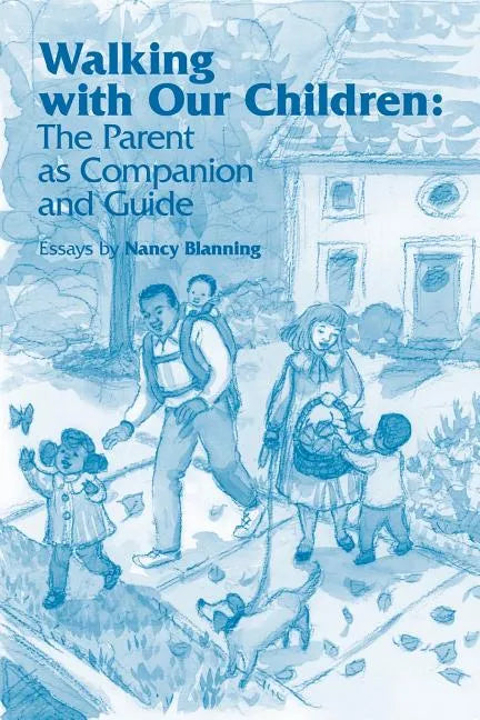 Walking with Our Children: The Parent as Companion and Guide - Paperback