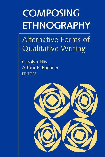 Composing Ethnography: Alternative Forms of Qualitative Writing - Paperback