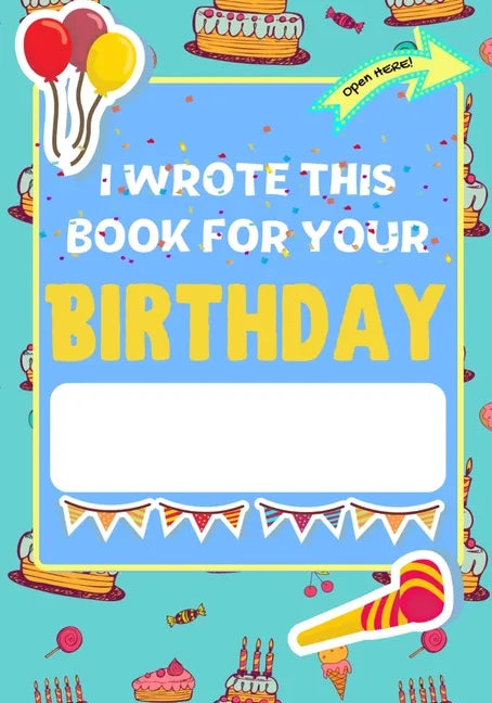 I Wrote This Book For Your Birthday: The Perfect Birthday Gift For Kids to Create Their Very Own Personalized Book for Family and Friends - Paperback