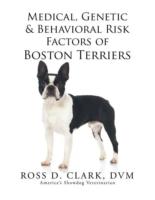 Medical, Genetic & Behavioral Risk Factors of Boston Terriers - Paperback