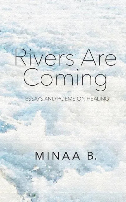 Rivers Are Coming: Essays and Poems on Healing - Paperback