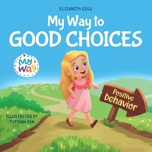 My Way to Good Choices: Children's Book about Positive Behavior and Understanding Consequences that Teaches Kids to Choose, Take Responsibility, Respe - Paperback