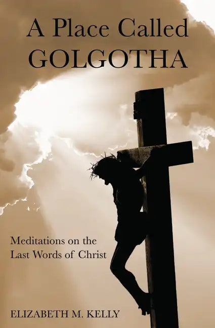 A Place Called Golgotha: Meditations on the Words of Christ - Paperback
