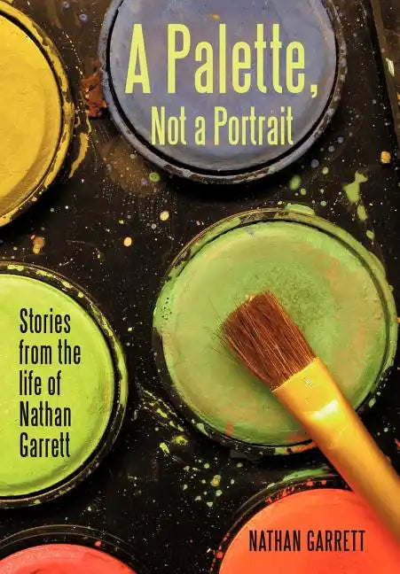 A Palette, Not a Portrait: Stories from the Life of Nathan Garrett - Hardcover