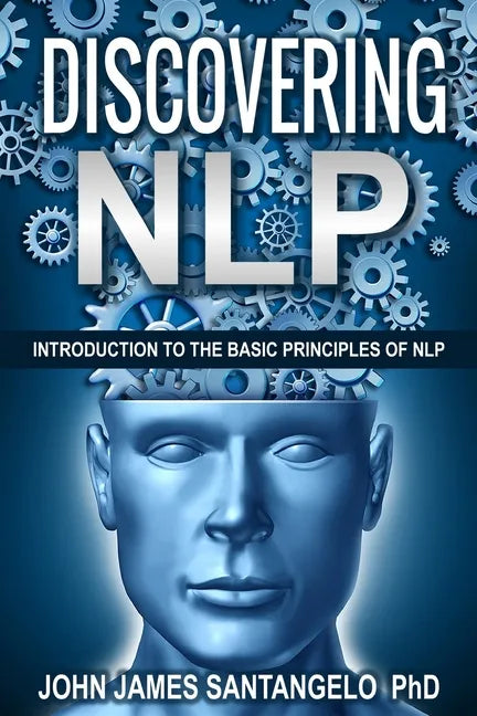 Discovering NLP: Introduction To The Basic Principles Of NLP - Paperback