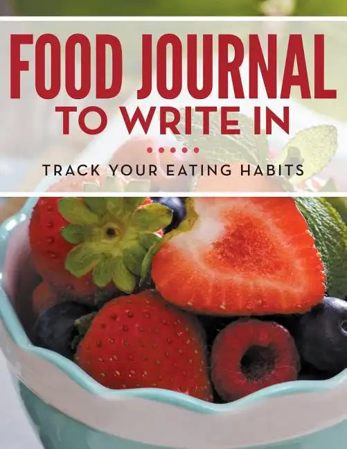 Food Journal To Write In: Track Your Eating Habits - Paperback
