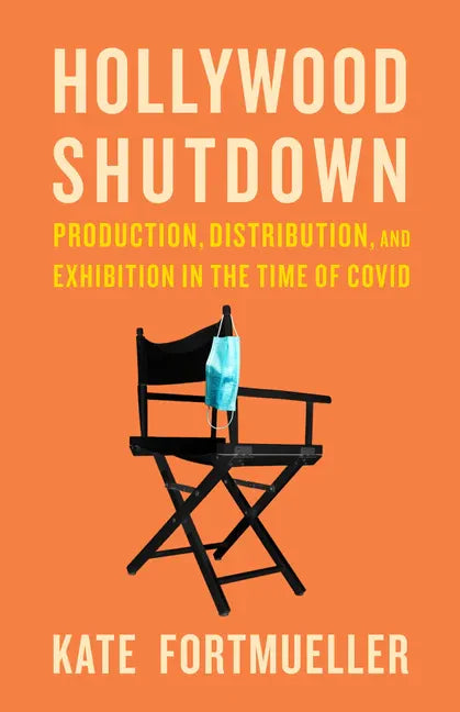 Hollywood Shutdown: Production, Distribution, and Exhibition in the Time of COVID - Paperback