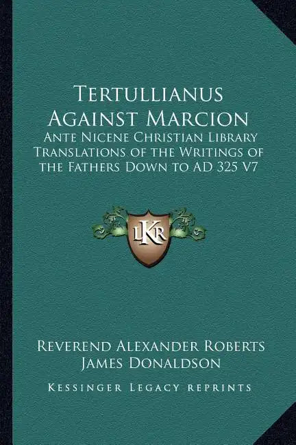 Tertullianus Against Marcion: Ante Nicene Christian Library Translations of the Writings of the Fathers Down to Ad 325 V7 - Paperback