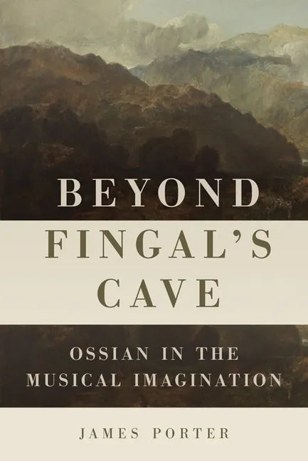 Beyond Fingal's Cave: Ossian in the Musical Imagination - Paperback