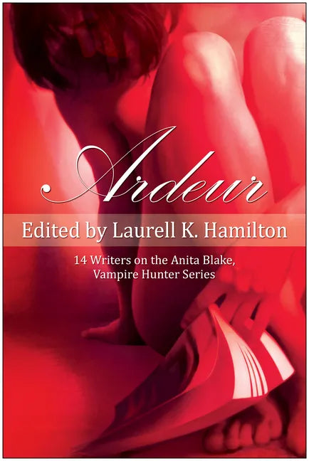 Ardeur: 14 Writers on the Anita Blake, Vampire Hunter Series - Paperback