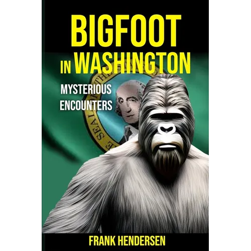Bigfoot in Washington: Mysterious Encounters - Paperback