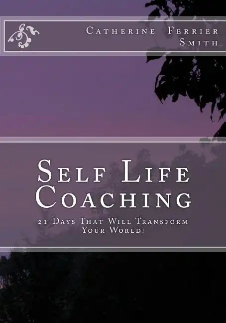 Self Life Coaching: 21-Days That Will Transform Your World! - Paperback