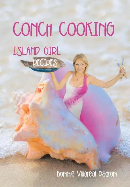 Conch Cooking: Island Girl Recipes - Hardcover