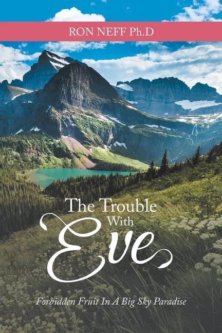 The Trouble with Eve: Forbidden Fruit in a Big Sky Paradise - Paperback