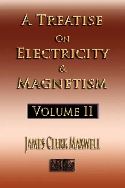 A Treatise On Electricity And Magnetism - Volume Two - Illustrated - Paperback