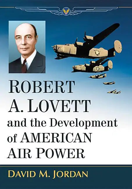 Robert A. Lovett and the Development of American Air Power - Paperback