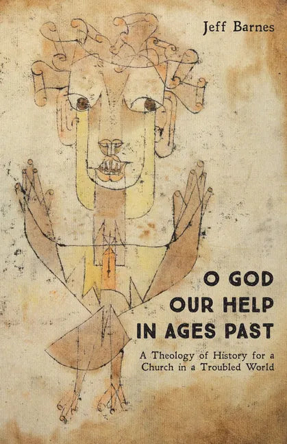 O God Our Help in Ages Past: A Theology of History for a Church in a Troubled World - Paperback